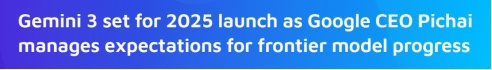 谷歌 CEO 皮查伊：下一代 AI 模型Gemini 3 计划于今年发布